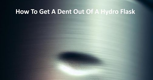 how to get a dent out of a hydro flask